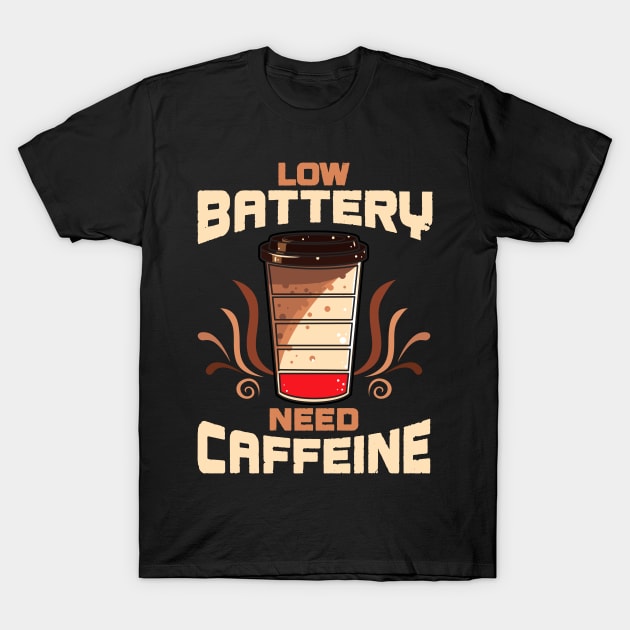 Coffee Low Battery Need Caffeine T-Shirt by E